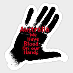 Australia we have blood on our hands Sticker